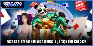 5679 Có Gì Nổi Bật Hơn Nhà Cái Khác - Lựa Chọn Đỉnh Cao 2026