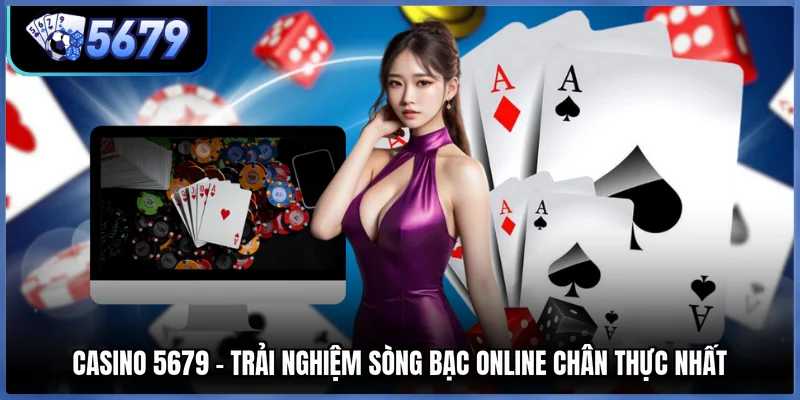 Casino 5679 - Trải Nghiệm Sòng Bạc Online Chân Thực Nhất