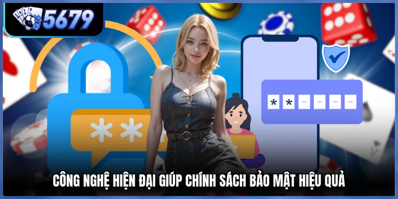 Công nghệ hiện đại giúp chính sách bảo mật hiệu quả