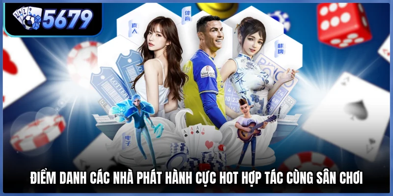 Điểm danh các nhà phát hành cực hot hợp tác cùng sân chơi