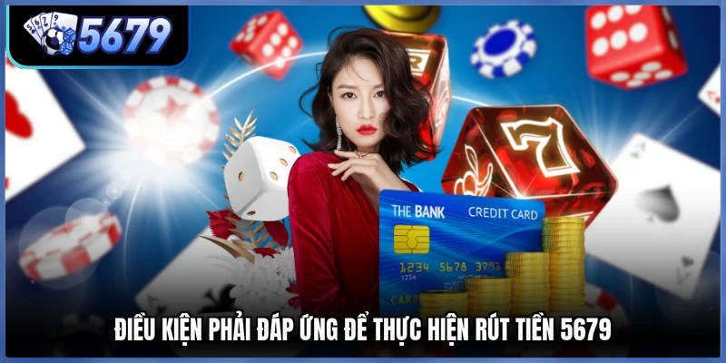 Điều kiện phải đáp ứng để thực hiện rút tiền 5679