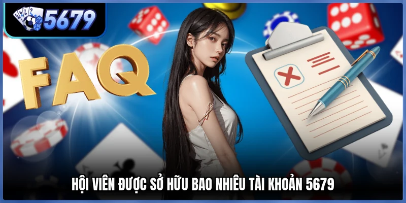 Hội viên được sở hữu bao nhiêu tài khoản 5679