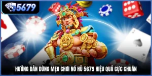 Hướng Dẫn Dùng Mẹo Chơi Nổ Hũ 5679 Hiệu Quả Cực Chuẩn