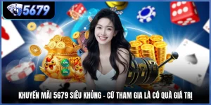 Khuyến Mãi 5679 Siêu Khủng - Cứ Tham Gia Là Có Quà Giá Trị