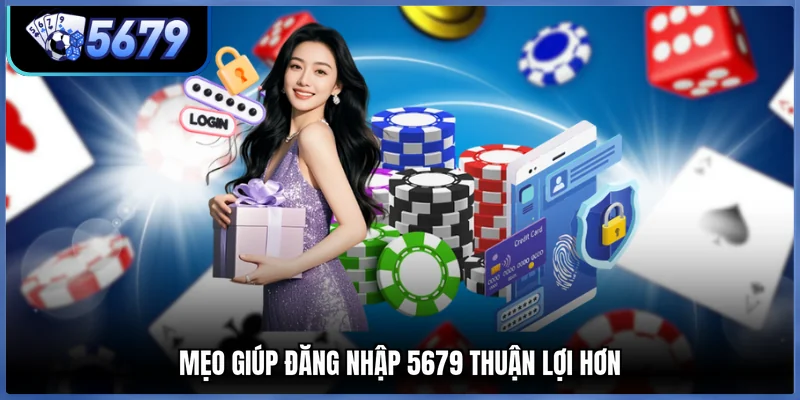 Mẹo giúp đăng nhập 5679 thuận lợi hơn