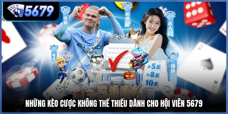 Những kèo cược không thể thiếu dành cho hội viên 5679
