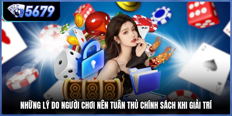 Những lý do người chơi nên tuân thủ chính sách khi giải trí