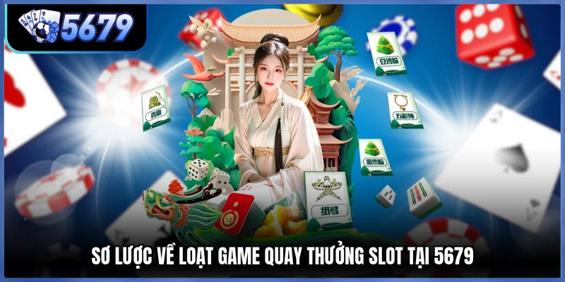 Sơ lược về loạt game quay thưởng slot tại 5679