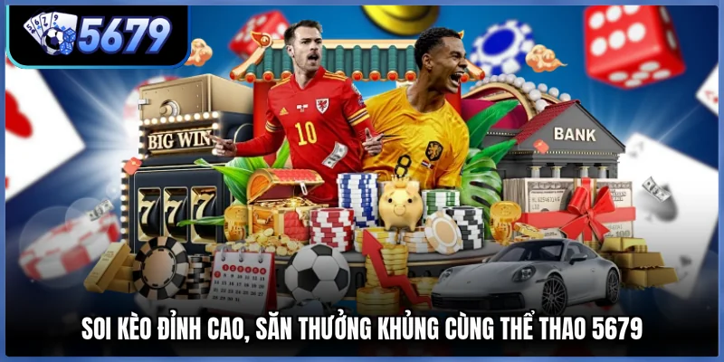 Soi kèo đỉnh cao, săn thưởng khủng cùng Thể thao 5679