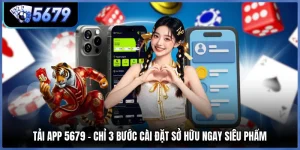 Tải App 5679 - Chỉ 3 Bước Cài Đặt Sở Hữu Ngay Siêu Phẩm