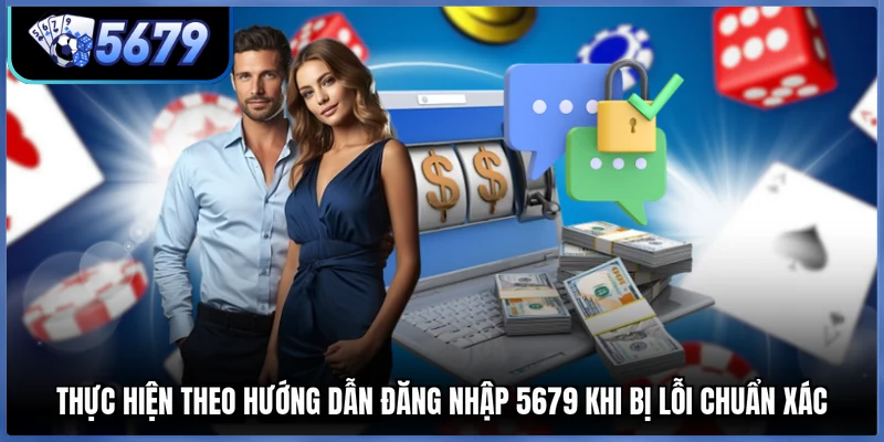 Thực hiện theo hướng dẫn đăng nhập 5679 khi bị lỗi chuẩn xác
