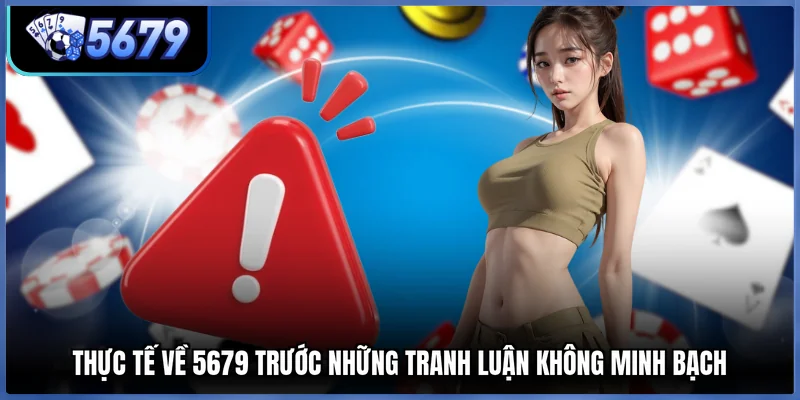 Thực tế về 5679 trước những tranh luận không minh bạch